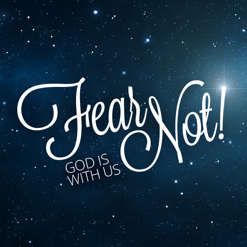 Fear Not! God is With Us